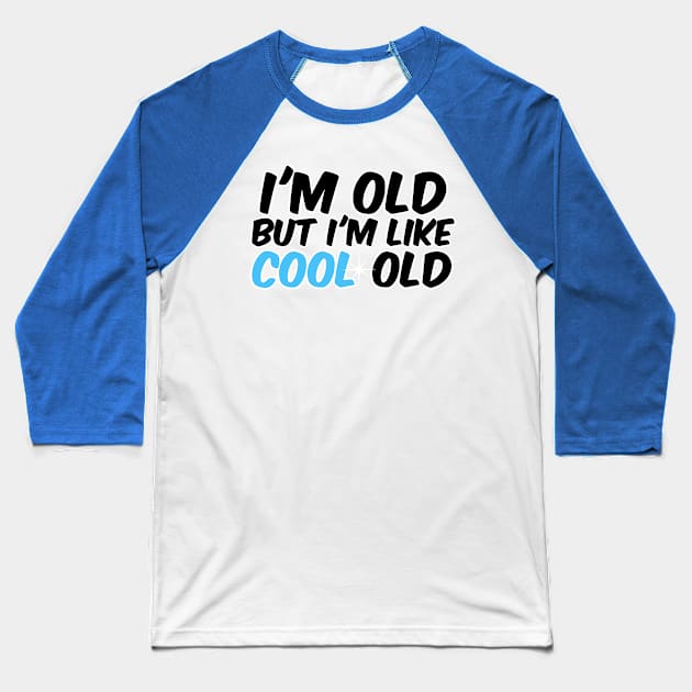 I'm old, but I'm like cool old Baseball T-Shirt by David Hurd Designs